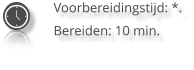 Voorbereidingstijd: *. Bereiden: 10 min.