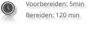 Voorbereiden: 5min Bereiden: 120 min