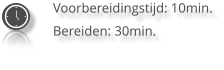 Voorbereidingstijd: 10min. Bereiden: 30min.